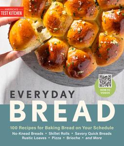 Everyday Bread 100 Recipes for Baking Bread on Your Schedule