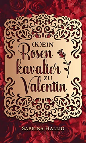 Cover: Sabrina Hallig  -  (K)ein Rosenkavalier zu Valentin