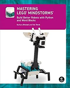 Mastering LEGO® MINDSTORMS Build Better Robots with Python and Word Blocks