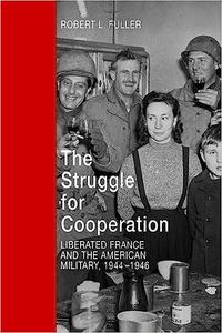 The Struggle for Cooperation Liberated France and the American Military, 1944-1946