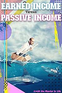 Earned Income vs. Passive Income Avoid the Sharks in Life