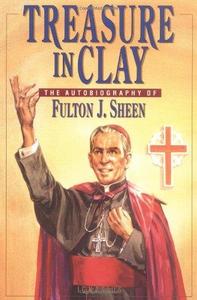 Treasure in Clay The Autobiography of Fulton J. Sheen