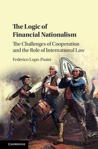 The Logic of Financial Nationalism The Challenges of Cooperation and the Role of International Law