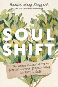 Soul Shift the Weary Human’s Guide to Getting Unstuck and Reclaiming Your Path to Joy