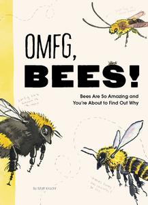 OMFG, BEES! Bees Are So Amazing and You're About to Find Out Why (PDF)