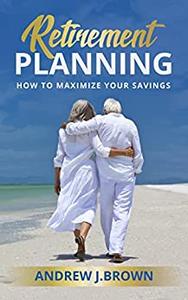 Retirement Planning How to Maximize Your Savings