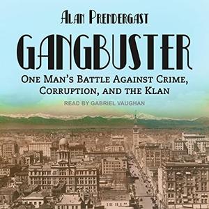 Gangbuster One Man's Battle Against Crime, Corruption, and the Klan [Audiobook]