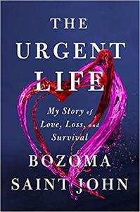 The Urgent Life My Story of Love, Loss, and Survival