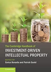 The Cambridge Handbook of Investment-Driven Intellectual Property