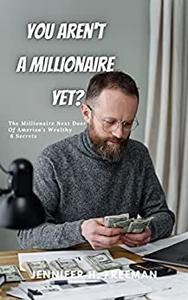 You Aren’t A Millionaire Yet The Millionaire Next Door Of America’s Wealthy 6 Secrets