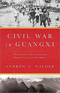Civil War in Guangxi The Cultural Revolution on China’s Southern Periphery