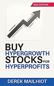 Buy Hypergrowth Stocks For Hyperprofits 2023 Edition