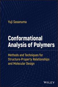 Conformational Analysis of Polymers Methods and Techniques for Structure-Property Relationships and Molecular Design