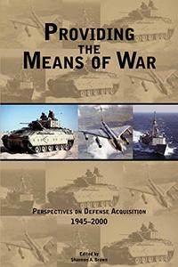 Providing the Means of War Perspectives on Defense Acquisition 1945-2000 