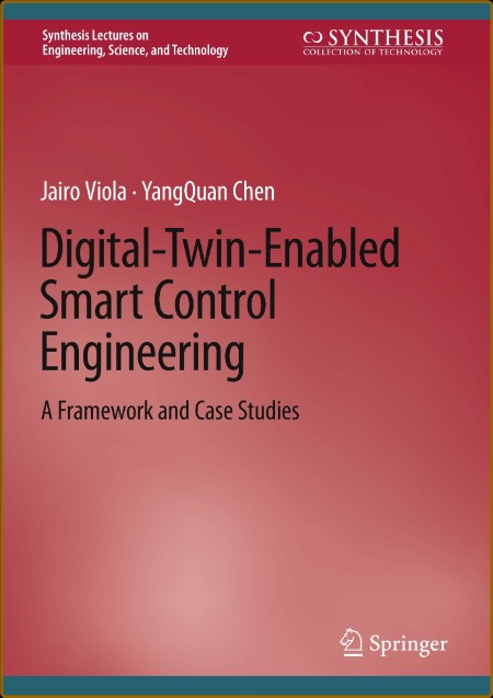 Digital-Twin-Enabled Smart Control Engineering - A FrameWork and Case Studies  8cf0215408c2db43140206cb557b9256