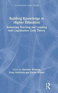 Building Knowledge In Higher Education Enhancing Teaching and Learning with Legitimation Code Theory