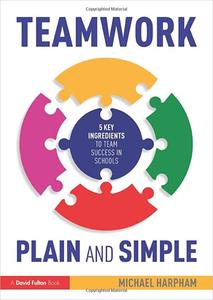 Teamwork Plain and Simple 5 Key Ingredients to Team Success in Schools