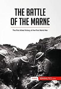 The Battle of the Marne The First Allied Victory of the First World War (History)