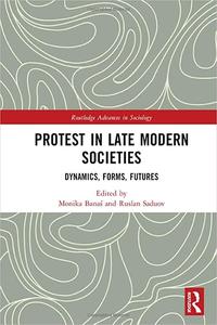 Protest in Late Modern Societies Dynamics, Forms, Futures