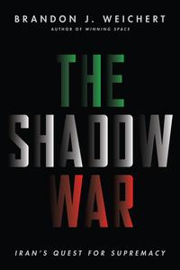 The Shadow War Iran’s Quest for Supremacy