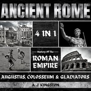 Ancient Rome 4 in 1 History of the Roman Empire, Augustus, Colosseum & Gladiators [Audiobook]