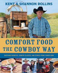 Comfort Food the Cowboy Way Backyard Favorites, Country Classics, and Stories from a Ranch Cook