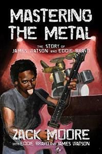 Mastering the Metal The Story of James Watson and Eddie Bravo