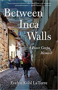 Between Inca Walls A Peace Corps Memoir
