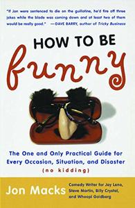 How to Be Funny The One and Only Practical Guide for Every Occasion, Situation, and Disaster
