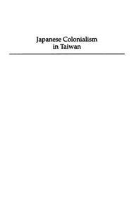 Japanese Colonialism In Taiwan Land Tenure, Development, And Dependency In Taiwan, 1895-1945