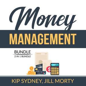 Money Management Bundle 2 in 1 Bundle, Improve Money Management and Smart Money Habits by Kip Sydney, and Jill Morty