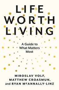 Life Worth Living A Guide to What Matters Most