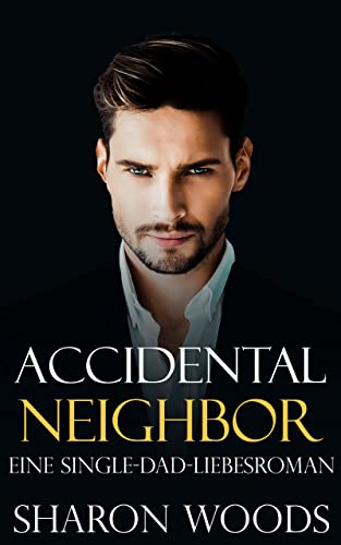 Cover: Sharon Woods  -  Accidental Neighbor: Ein Single - Dad - Liebesroman