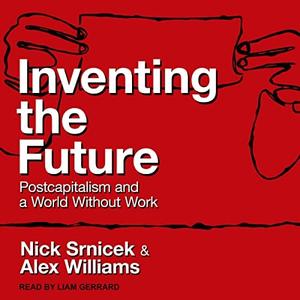 Inventing the Future Postcapitalism and a World Without Work [Audiobook]