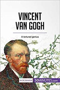 Vincent van Gogh A tortured genius (Art & Literature)