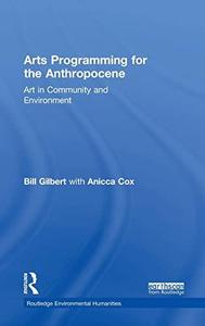 Arts Programming for the Anthropocene Art in Community and Environment