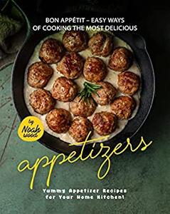 Bon Appétit – Easy Ways of Cooking the Most Delicious Appetizers Yummy Appetizer Recipes for Your Home Kitchen!
