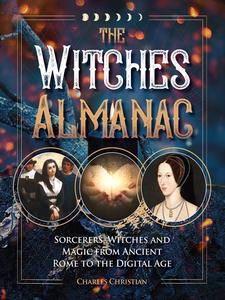 The Witches Almanac Sorcerers, Witches and Magic from Ancient Rome to the Digital Age