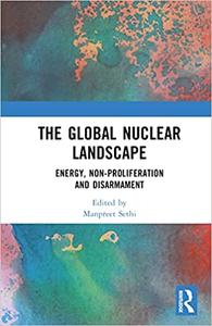 The Global Nuclear Landscape Energy, Non-proliferation and Disarmament