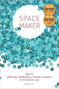 Spacemaker How to Unplug, Unwind and Think Clearly in the Digital Age