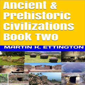 Ancient & Prehistoric Civilizations Book Two by Martin K. Ettington