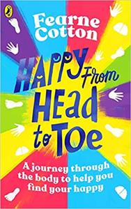 Happy From Head to Toe A journey through the body to help you find your happy