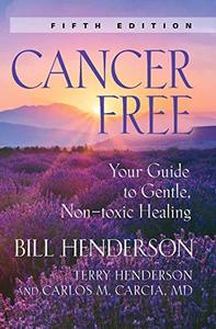 Cancer-Free Your Guide to Gentle, Non-toxic Healing