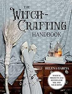 The Witch-Crafting Handbook Magical projects and recipes for you and your home