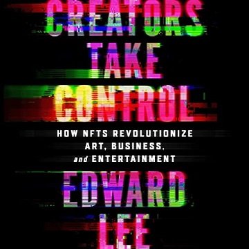 Creators Take Control: How NFTs Revolutionize Art, Business, and Entertainment  [Audiobook]