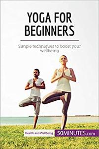 Yoga for Beginners Simple techniques to boost your wellbeing (Health & Wellbeing)