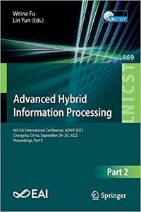 Advanced Hybrid Information Processing 6th EAI International Conference, ADHIP 2022, Changsha, China, September 29-30,