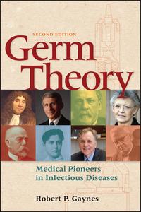 Germ Theory Medical Pioneers in Infectious Diseases (ASM Books), 2nd Edition
