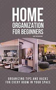 Home Organization for Beginners Organizing Tips & Hacks for every room in you Space