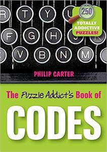 The Puzzle Addict’s Book of Codes 250 Totally Addictive Cryptograms for You to Crack